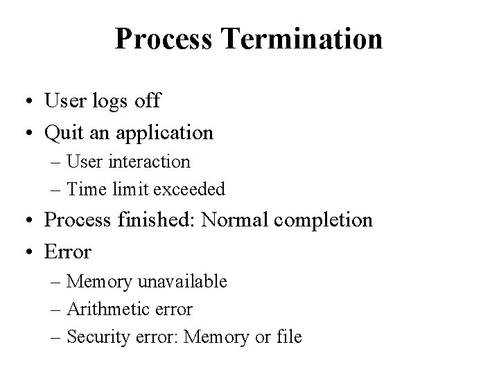 Process Termination • User logs off • Quit an application – User interaction –