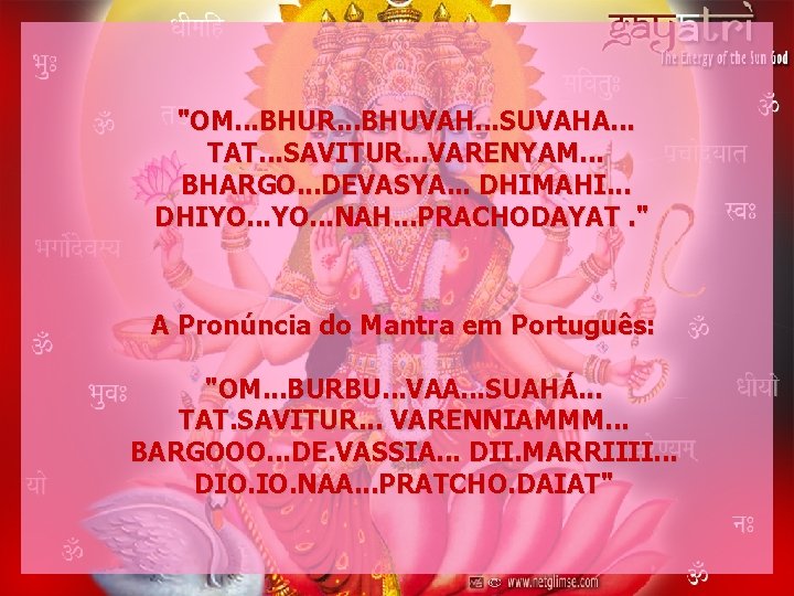 "OM. . . BHUR. . . BHUVAH. . . SUVAHA. . . TAT. .
