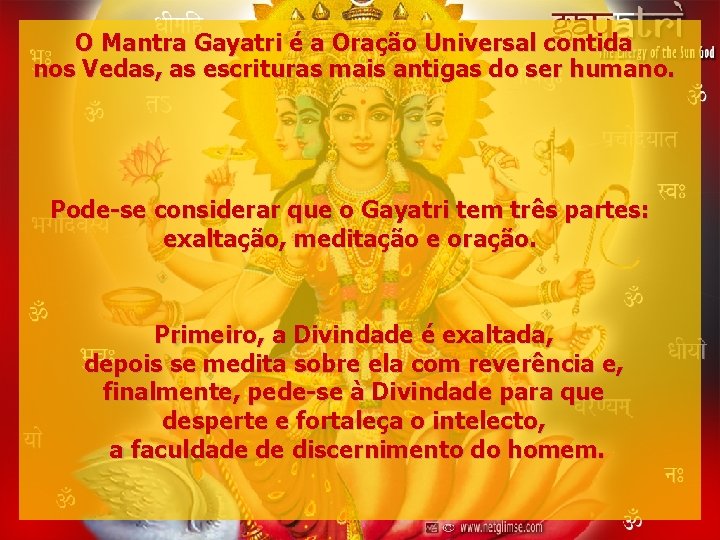 O Mantra Gayatri é a Oração Universal contida nos Vedas, as escrituras mais antigas