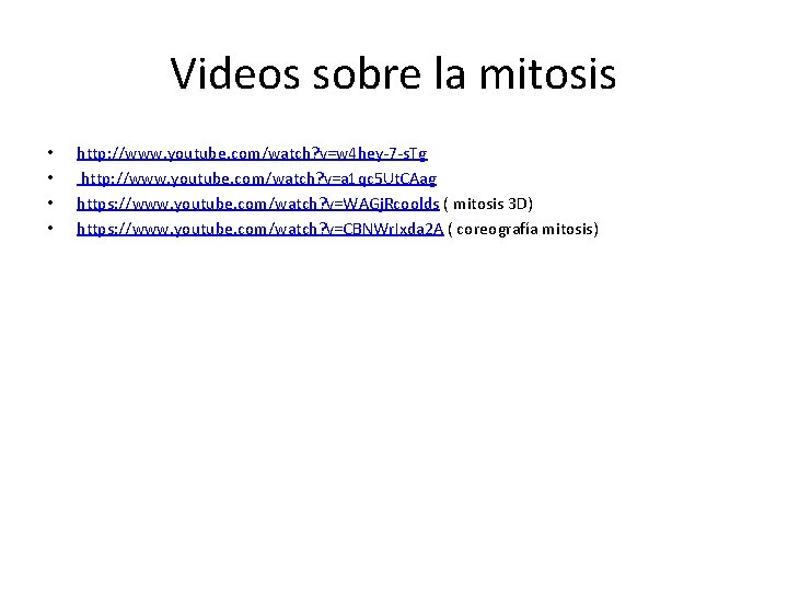 Videos sobre la mitosis • • http: //www. youtube. com/watch? v=w 4 hey-7 -s.