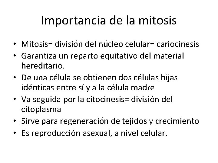 Importancia de la mitosis • Mitosis= división del núcleo celular= cariocinesis • Garantiza un