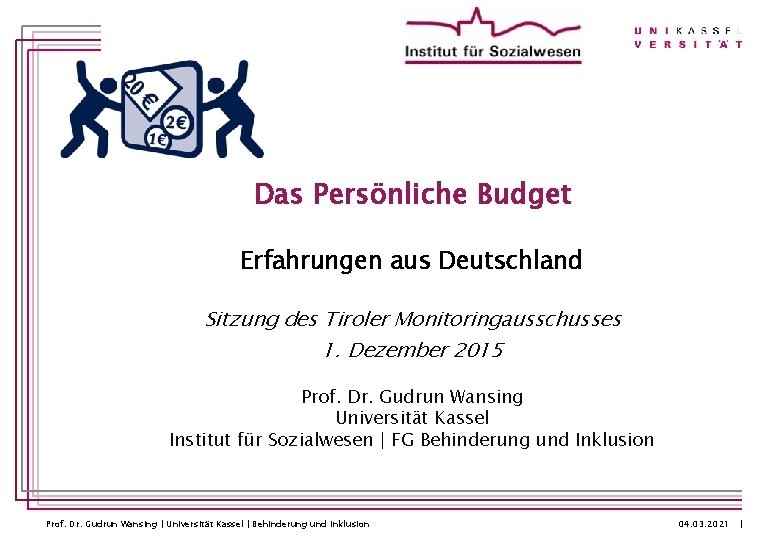 Das Persönliche Budget Erfahrungen aus Deutschland Sitzung des Tiroler Monitoringausschusses 1. Dezember 2015 Prof.