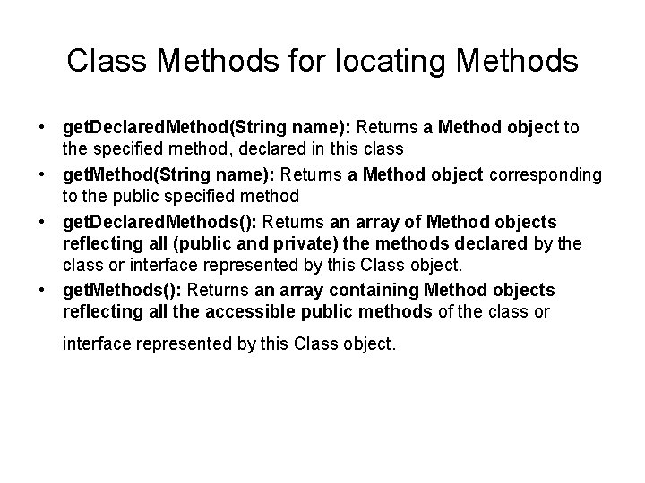 Class Methods for locating Methods • get. Declared. Method(String name): Returns a Method object