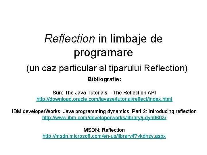 Reflection in limbaje de programare (un caz particular al tiparului Reflection) Bibliografie: Sun: The