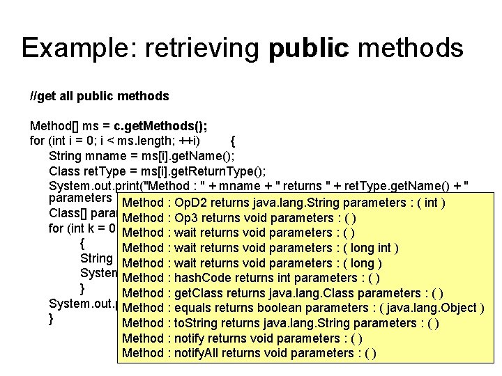 Example: retrieving public methods //get all public methods Method[] ms = c. get. Methods();