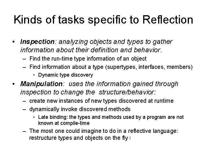 Kinds of tasks specific to Reflection • Inspection: analyzing objects and types to gather