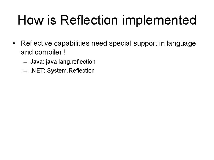 How is Reflection implemented • Reflective capabilities need special support in language and compiler