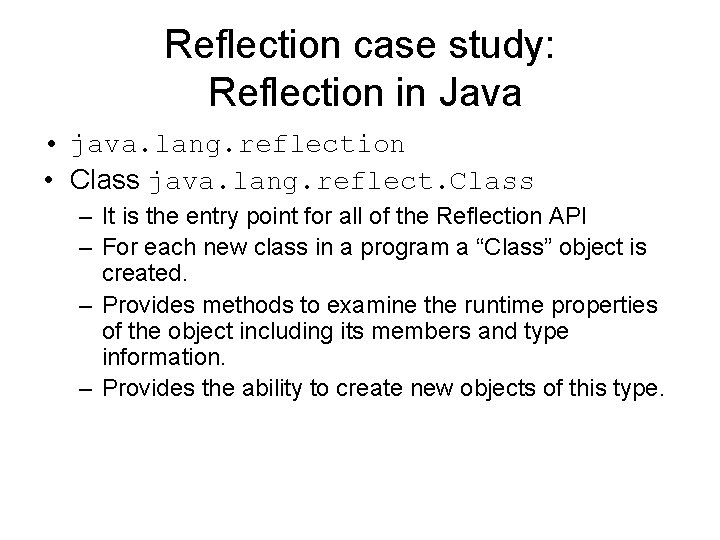 Reflection case study: Reflection in Java • java. lang. reflection • Class java. lang.