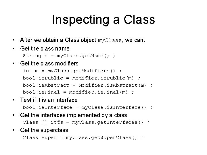 Inspecting a Class • After we obtain a Class object my. Class, we can: