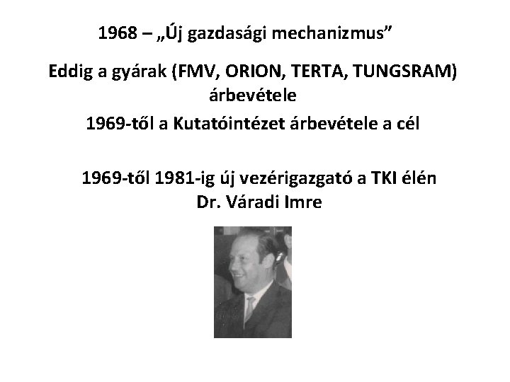 1968 – „Új gazdasági mechanizmus” Eddig a gyárak (FMV, ORION, TERTA, TUNGSRAM) árbevétele 1969