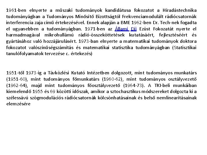 1961 -ben elnyerte a műszaki tudományok kandidátusa fokozatot a Híradástechnika tudományágban a Tudományos Minősítő