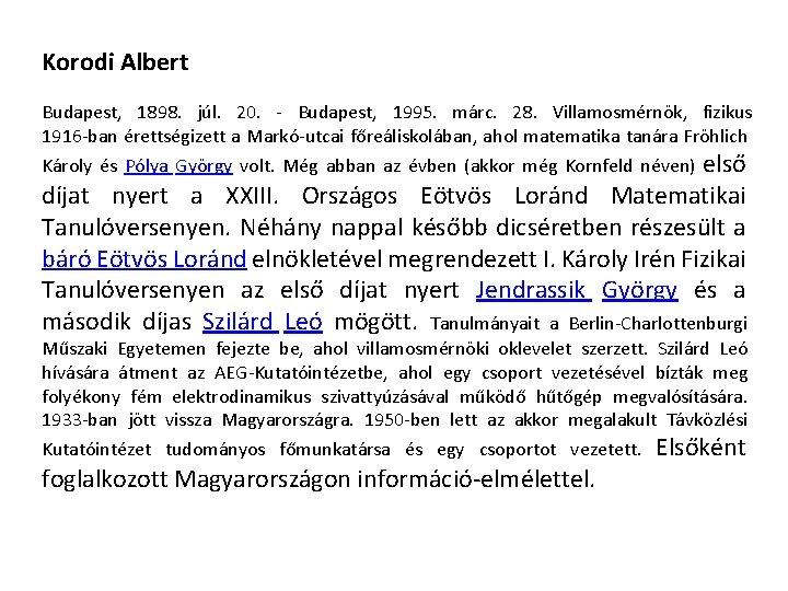 Korodi Albert Budapest, 1898. júl. 20. - Budapest, 1995. márc. 28. Villamosmérnök, fizikus 1916