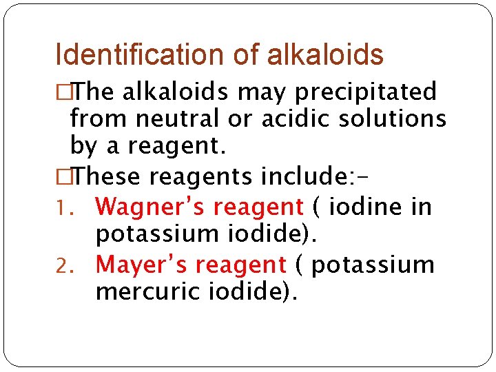 Identification of alkaloids �The alkaloids may precipitated from neutral or acidic solutions by a