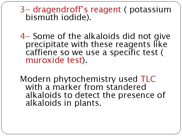 3 - dragendroff’s reagent ( potassium bismuth iodide). 4 - Some of the alkaloids