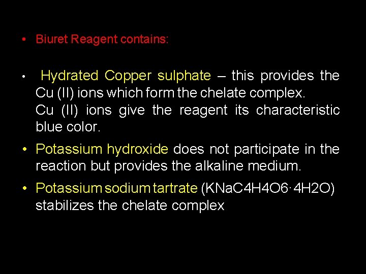  • Biuret Reagent contains: • Hydrated Copper sulphate – this provides the Cu