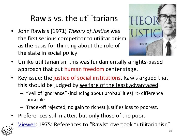 Rawls vs. the utilitarians • John Rawls’s (1971) Theory of Justice was the first