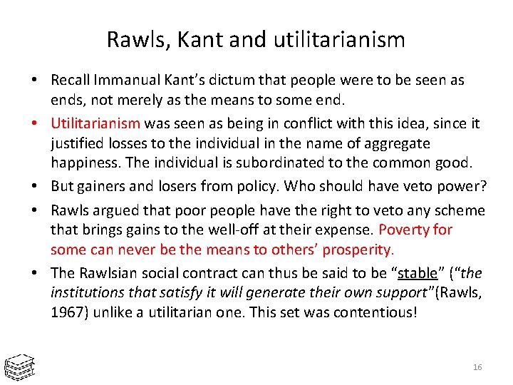 Rawls, Kant and utilitarianism • Recall Immanual Kant’s dictum that people were to be