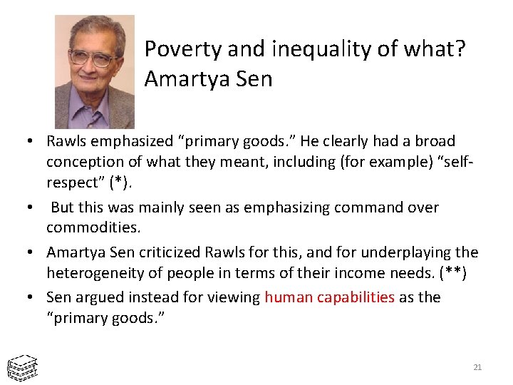 Poverty and inequality of what? Amartya Sen • Rawls emphasized “primary goods. ” He