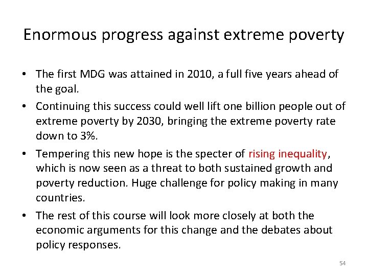 Enormous progress against extreme poverty • The first MDG was attained in 2010, a