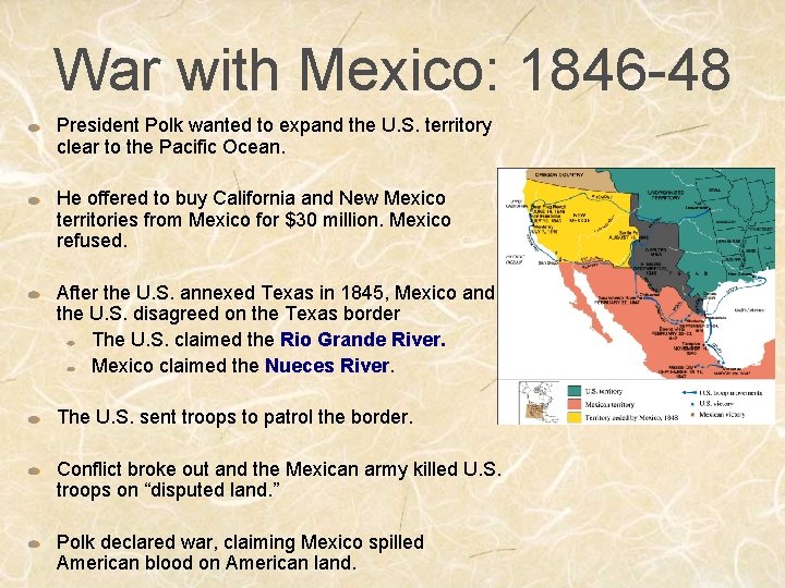 War with Mexico: 1846 -48 President Polk wanted to expand the U. S. territory