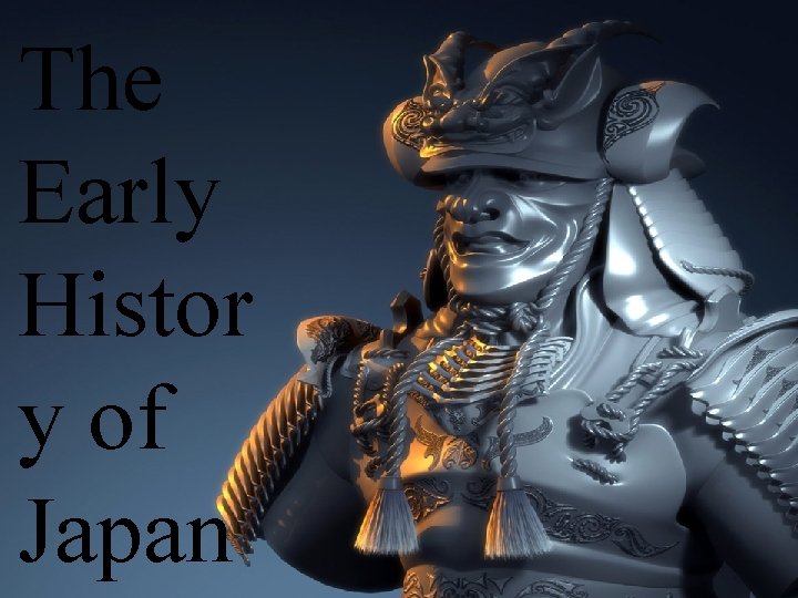 The Early Histor y of Japan 