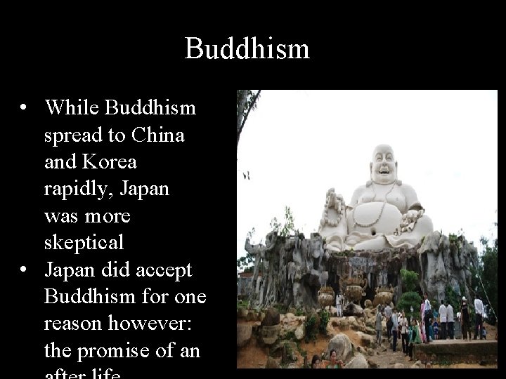 Buddhism • While Buddhism spread to China and Korea rapidly, Japan was more skeptical