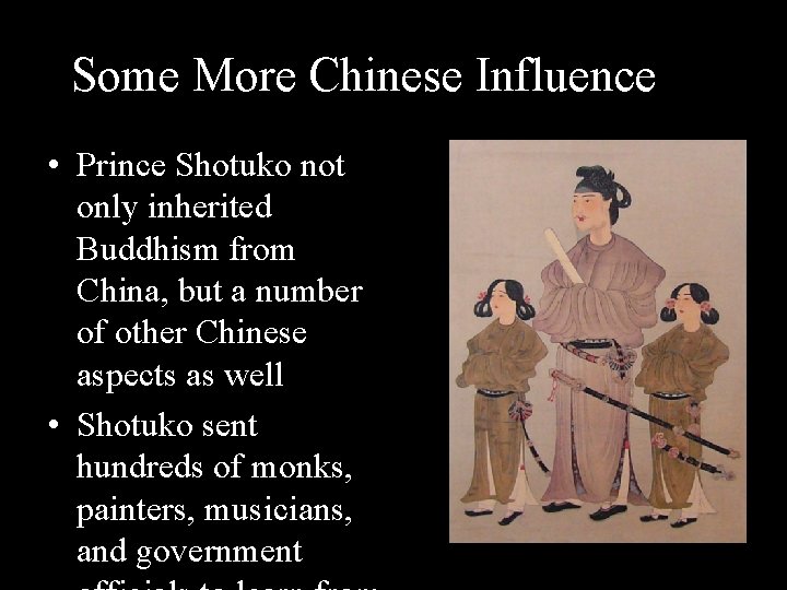 Some More Chinese Influence • Prince Shotuko not only inherited Buddhism from China, but