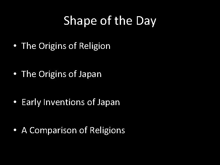Shape of the Day • The Origins of Religion • The Origins of Japan