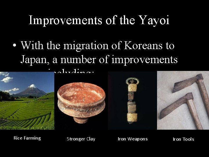 Improvements of the Yayoi • With the migration of Koreans to Japan, a number