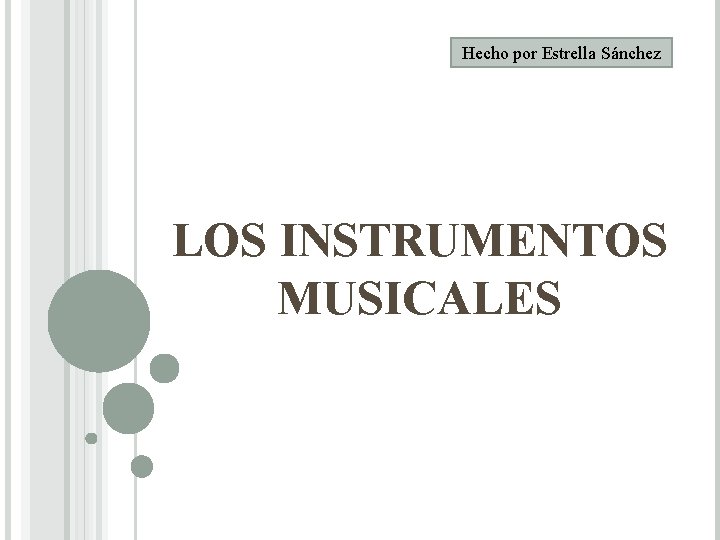 Hecho por Estrella Sánchez LOS INSTRUMENTOS MUSICALES 