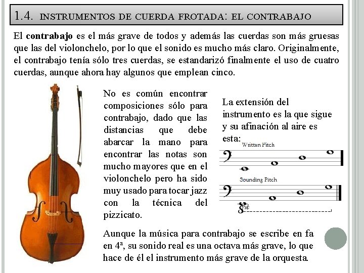 1. 4. INSTRUMENTOS DE CUERDA FROTADA: EL CONTRABAJO El contrabajo es el más grave 1. 4. INSTRUMENTOS DE CUERDA FROTADA: EL CONTRABAJO El contrabajo es el más grave