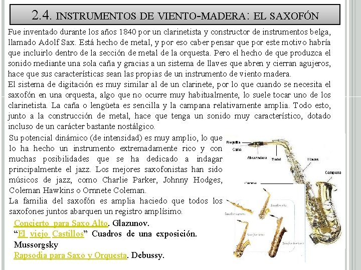 2. 4. INSTRUMENTOS DE VIENTO-MADERA: EL SAXOFÓN Fue inventado durante los años 1840 por