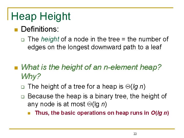 Heap Height n Definitions: q n The height of a node in the tree