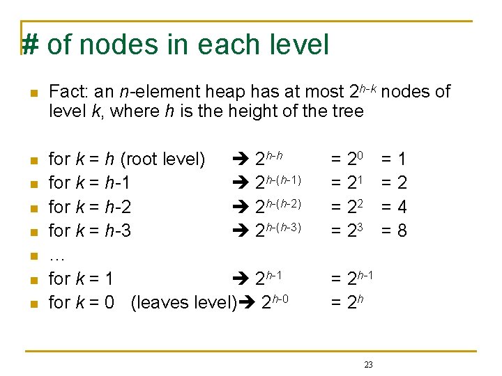 # of nodes in each level n Fact: an n-element heap has at most