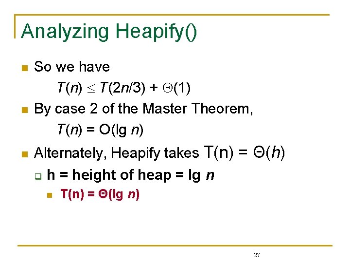 Analyzing Heapify() n n n So we have T(n) T(2 n/3) + (1) By