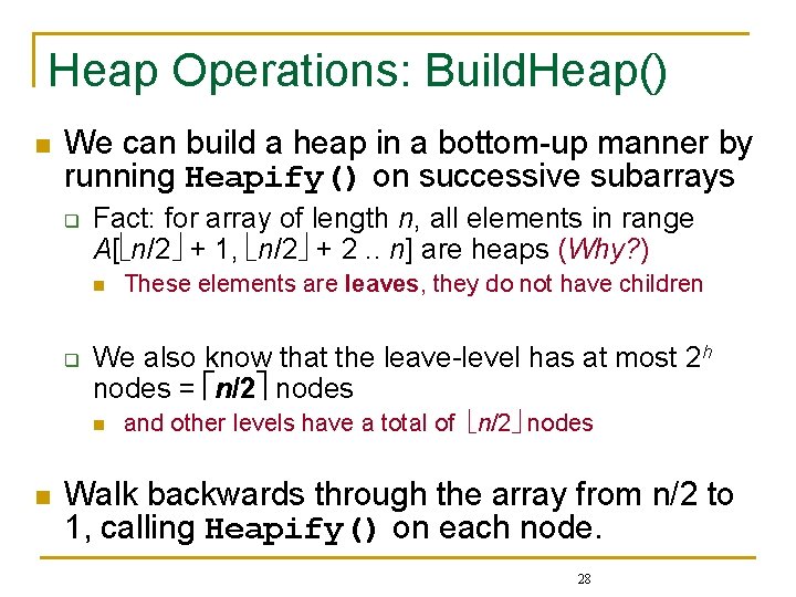 Heap Operations: Build. Heap() n We can build a heap in a bottom-up manner