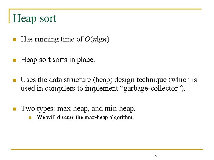 Heap sort n Has running time of O(nlgn) n Heap sorts in place. n