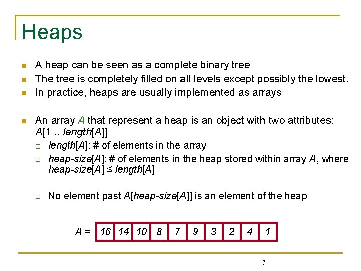 Heaps n n A heap can be seen as a complete binary tree The