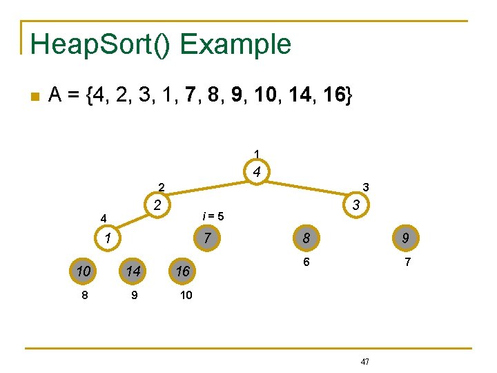 Heap. Sort() Example n A = {4, 2, 3, 1, 7, 8, 9, 10,