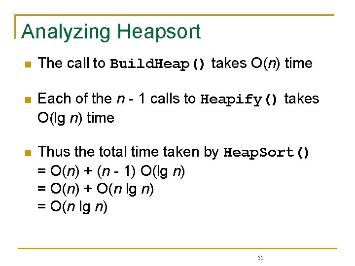 Analyzing Heapsort n The call to Build. Heap() takes O(n) time n Each of