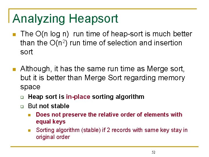 Analyzing Heapsort n The O(n log n) run time of heap-sort is much better