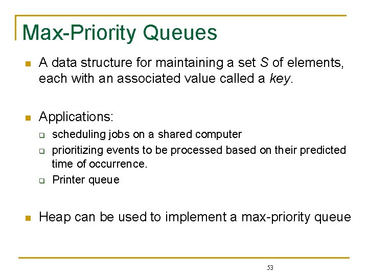Max-Priority Queues n A data structure for maintaining a set S of elements, each