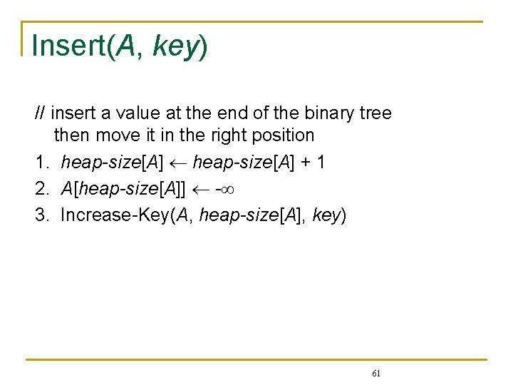 Insert(A, key) // insert a value at the end of the binary tree then