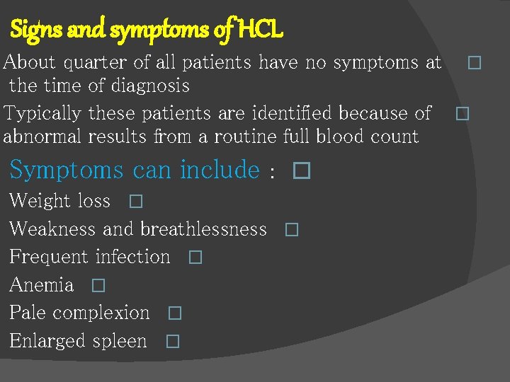 Signs and symptoms of HCL About quarter of all patients have no symptoms at