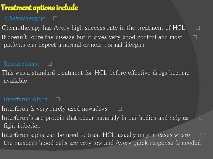Treatment options include Chemotherapy: � Chemotherapy has Avery high success rate in the treatment