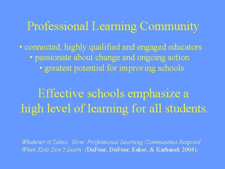 Professional Learning Community • connected, highly qualified and engaged educators • passionate about change