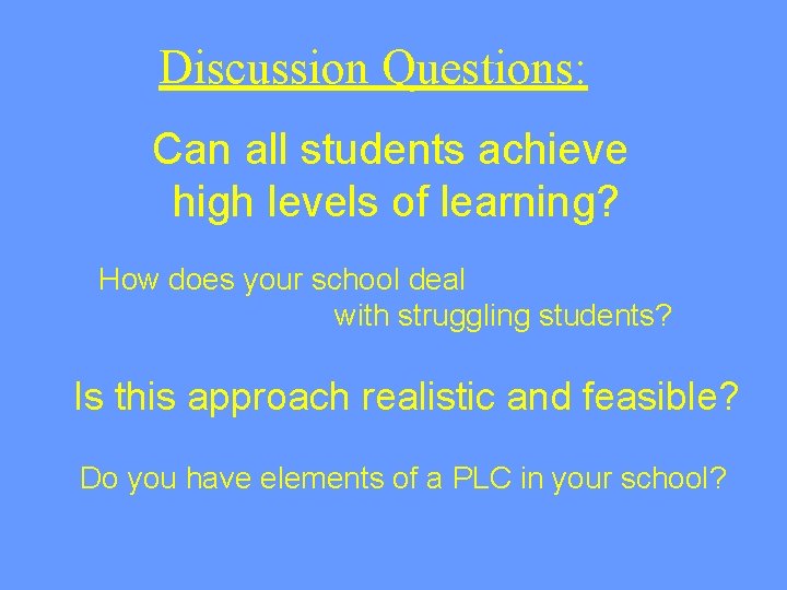 Discussion Questions: Can all students achieve high levels of learning? How does your school