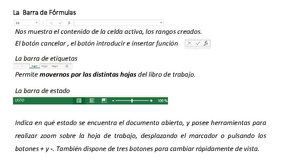 La Barra de Fórmulas Nos muestra el contenido de la celda activa, los rangos