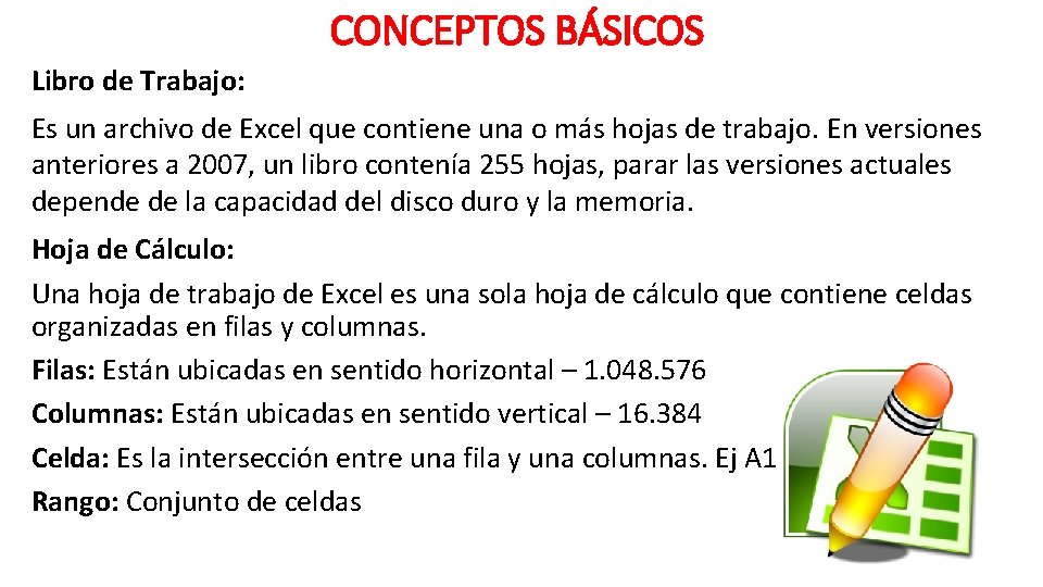 CONCEPTOS BÁSICOS Libro de Trabajo: Es un archivo de Excel que contiene una o