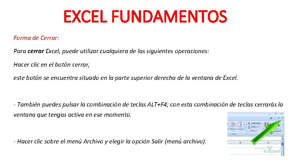 EXCEL FUNDAMENTOS Forma de Cerrar: Para cerrar Excel, puede utilizar cualquiera de las siguientes